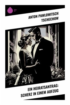 Ein Heiratsantrag: Scherz in einem Aufzug - Tschechow, Anton Pawlowitsch