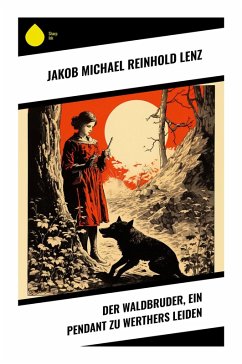 Der Waldbruder, ein Pendant zu Werthers Leiden - Lenz, Jakob Michael Reinhold Der Waldbruder, ein Pendant zu Werthers Leiden - Lenz, Jakob Michael Reinhold