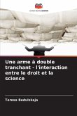 Une arme à double tranchant - l'interaction entre le droit et la science