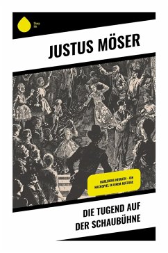 Die Tugend auf der Schaubühne - Möser, Justus
