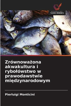 Zrównowa¿ona akwakultura i rybo¿ówstwo w prawodawstwie mi¿dzynarodowym - Monticini, Pierluigi