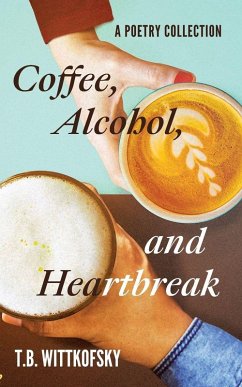Coffee, Alcohol, and Heartbreak - Wittkofsky, T. B.