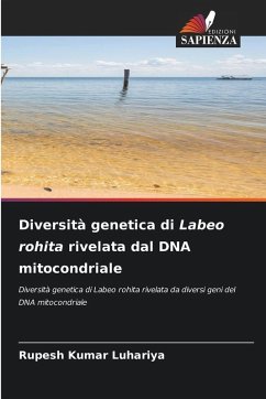 Diversità genetica di Labeo rohita rivelata dal DNA mitocondriale - Kumar Luhariya, Rupesh Diversità genetica di Labeo rohita rivelata dal DNA mitocondriale - Kumar Luhariya, Rupesh