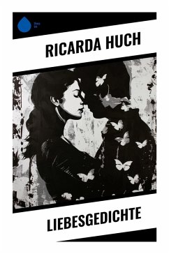 Liebesgedichte - Huch, Ricarda Liebesgedichte - Huch, Ricarda