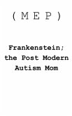 Frankenstein; The Post-Modern Autism Mom Frankenstein; The Post-Modern Autism Mom