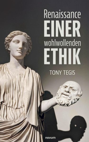 Renaissance einer wohlwollenden Ethik Renaissance einer wohlwollenden Ethik