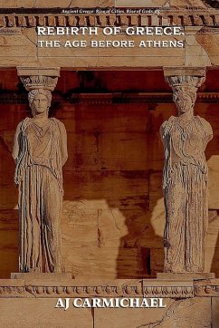 Rebirth of Greece, The Age Before Athens - Carmichael, Aj