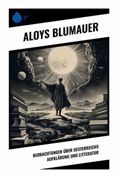 Beobachtungen über Oesterreichs Aufklärung und Litteratur - Blumauer, Aloys