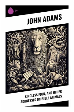 Kingless Folk, and Other Addresses on Bible Animals - Adams, John
