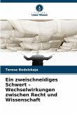 Ein zweischneidiges Schwert - Wechselwirkungen zwischen Recht und Wissenschaft