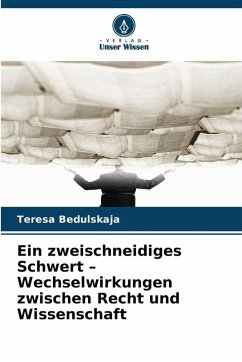 Cover Ein zweischneidiges Schwert - Wechselwirkungen zwischen Recht und Wissenschaft