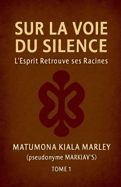 SUR LA VOIE DU SILENCE, L'ESPRIT RETROUVE SES RACINES - Kiala(Markiav'S), Marley Matumona SUR LA VOIE DU SILENCE, L'ESPRIT RETROUVE SES RACINES - Kiala(Markiav'S), Marley Matumona