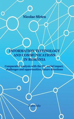 Cover Information and Communications Technology in Romania - Comparative Analysis with the EU, Social Impact, Challenges and Opportunities, Future Directions