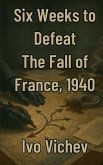Six Weeks to Defeat The Fall of France, 1940