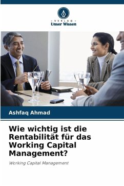 Wie wichtig ist die Rentabilität für das Working Capital Management? - Ahmad, Ashfaq