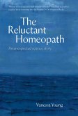 The Reluctant Homeopath: An unexpected science story (eBook, ePUB)