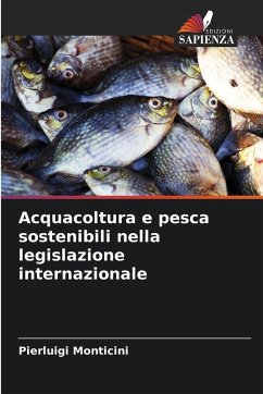 Acquacoltura e pesca sostenibili nella legislazione internazionale - Monticini, Pierluigi
