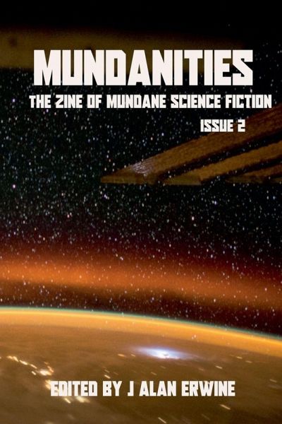 Mundanities The Zine of Mundane Science Fiction Issue 2 Mundanities The Zine of Mundane Science Fiction Issue 2