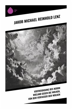 Vertheidigung des Herrn Wieland gegen die Wolken, von dem Verfasser der Wolken - Lenz, Jakob Michael Reinhold