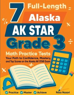 7 Full-Length Alaska AK STAR Grade 3 Math Practice Tests - Nazari, Reza