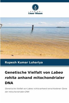 Genetische Vielfalt von Labeo rohita anhand mitochondrialer DNA - Kumar Luhariya, Rupesh Genetische Vielfalt von Labeo rohita anhand mitochondrialer DNA - Kumar Luhariya, Rupesh