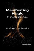 Manifesting Magic In the Golden Age - Crafting Your Destiny