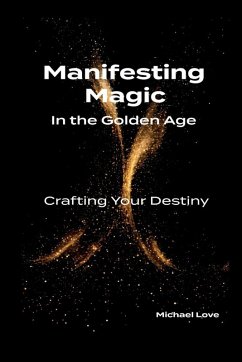 Cover Manifesting Magic In the Golden Age - Crafting Your Destiny