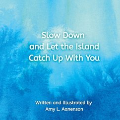 Slow Down and Let the Island Catch Up With You - Aanenson, Amy Lou