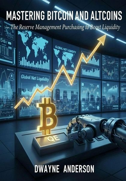 Mastering Bitcoin and Altcoins in The QE Cycle -The Reserve Management Purchasing to Boost Liquidity (eBook, ePUB) Mastering Bitcoin and Altcoins in The QE Cycle -The Reserve Management Purchasing to Boost Liquidity (eBook, ePUB)