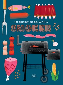 101 Things to Do With a Smoker (eBook, ePUB) - Cross, Eliza