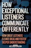 How Exceptional Listeners Communicate Differently (eBook, ePUB)