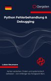 Python Fehlerbehandlung & Debugging (eBook, ePUB) Python Fehlerbehandlung & Debugging (eBook, ePUB)