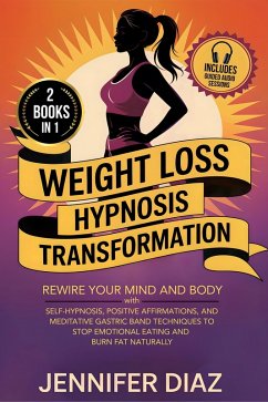 Weight Loss Hypnosis Transformation (eBook, ePUB) - Diaz, Jennifer Weight Loss Hypnosis Transformation (eBook, ePUB) - Diaz, Jennifer