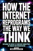 How The Internet Reprograms The Way We Think (eBook, ePUB) How The Internet Reprograms The Way We Think (eBook, ePUB)