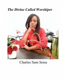 The Divine Called Worshiper (Christian Praise & Worship Book, #1) (eBook, ePUB)
