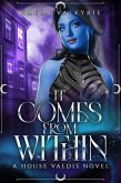 It Comes From Within (House Valdis, #2) (eBook, ePUB)