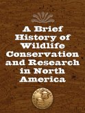 A Brief History of Wildlife Conservation and Research in North America (eBook, ePUB)