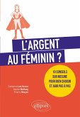 L'argent au féminin ? 10 conseils sur mesure pour bien choisir et agir pas à pas (eBook, PDF)