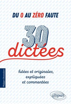 Du 0 au zéro faute. 30 dictées futées et originales, expliquées et commentées. (eBook, ePUB) - Dessouliers, Philippe
