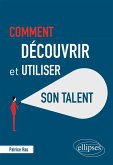 Comment découvrir et utiliser son talent (eBook, ePUB)
