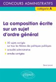 La composition écrite sur un sujet d'ordre général - Concours administratifs de catégorie A (eBook, PDF) La composition écrite sur un sujet d'ordre général - Concours administratifs de catégorie A (eBook, PDF)