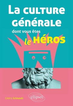 La culture générale dont vous êtes le héros (eBook, ePUB) - Grimoult, Cédric La culture générale dont vous êtes le héros (eBook, ePUB) - Grimoult, Cédric