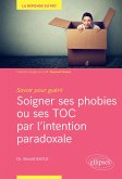 Savoir pour guérir : soigner ses phobies ou ses TOC par l'intention paradoxale (eBook, ePUB)