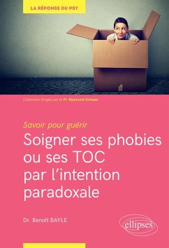 Savoir pour guérir : soigner ses phobies ou ses TOC par l'intention paradoxale (eBook, ePUB) - Bayle, Benoît