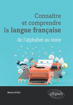 Connaître et comprendre la langue française : de l'alphabet au texte (eBook, ePUB) - Rival, Michel