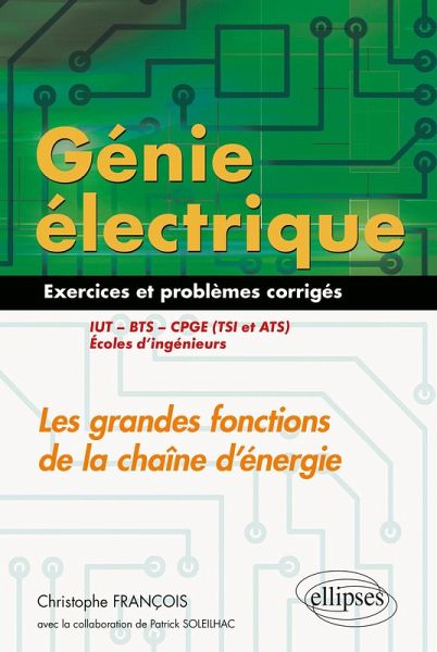Génie électrique - Exercices et problèmes corrigés - Les grandes fonctions de la chaîne d'énergie - IUT, BTS, CPGE (TSI et ATS), écoles d'ingénieurs (eBook, PDF)