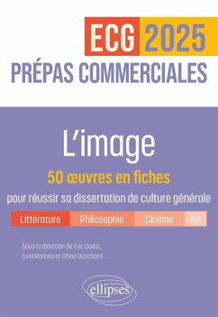 L'image. 50 oeuvres en fiches pour réussir sa dissertation de culture générale - Prépas commerciales ECG / ECT 2025 (eBook, ePUB) - Deschard, Chloé; Morana, Cyril; Oudin, Eric