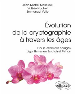 Évolution de la cryptographie à travers les âges (eBook, PDF) - Masereel, Jean-Michel; Nachef, Valérie; Volte, Emmanuel Évolution de la cryptographie à travers les âges (eBook, PDF) - Masereel, Jean-Michel; Nachef, Valérie; Volte, Emmanuel