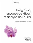 Intégration, espaces de Hilbert et analyse de Fourier - cours et exercices corrigés (eBook, PDF) Intégration, espaces de Hilbert et analyse de Fourier - cours et exercices corrigés (eBook, PDF)