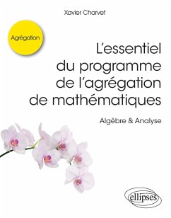 L'essentiel du programme de l'agrégation de mathématiques - Algèbre & Analyse (eBook, PDF) - Charvet, Xavier L'essentiel du programme de l'agrégation de mathématiques - Algèbre & Analyse (eBook, PDF) - Charvet, Xavier